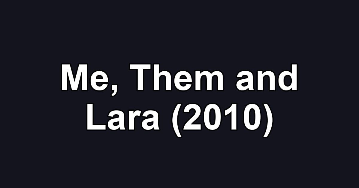 Me, Them and Lara (2010)