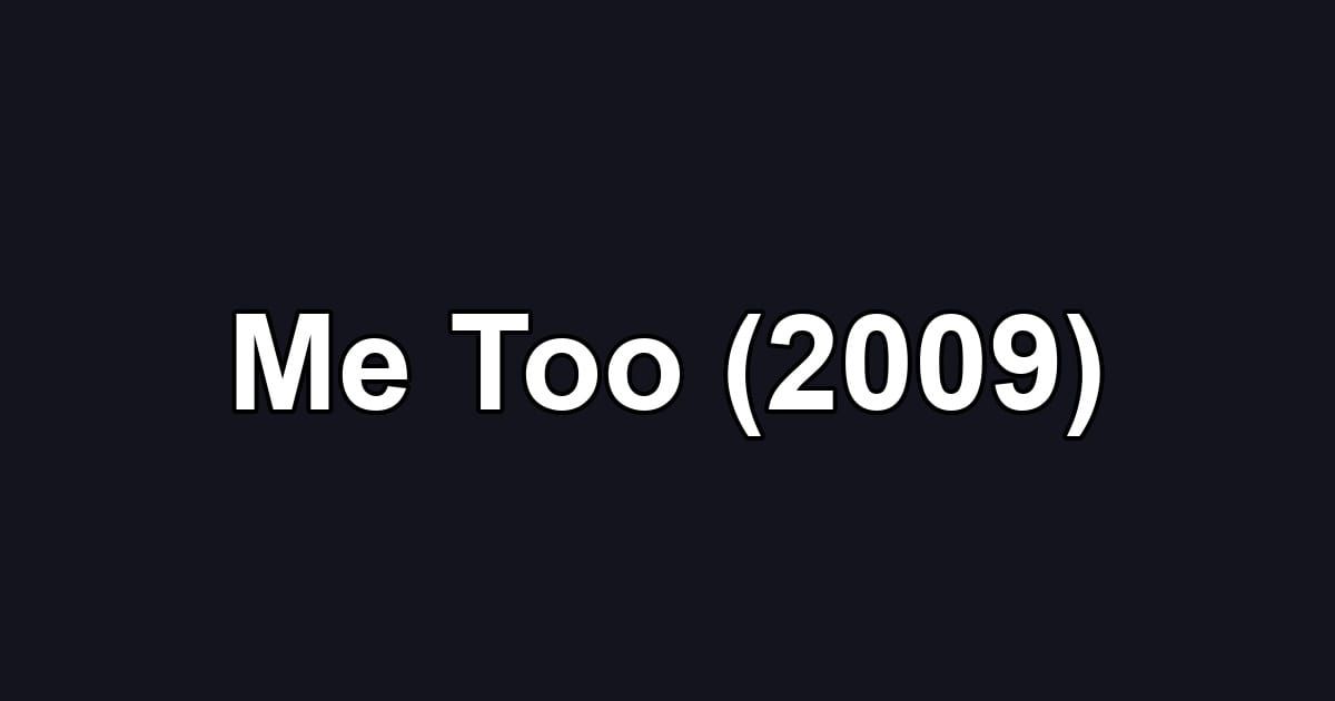 Me Too (2009)