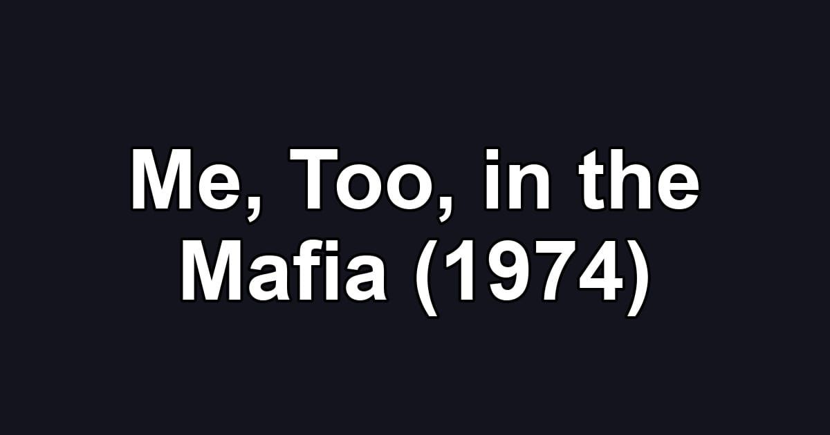 Me, Too, in the Mafia (1974)