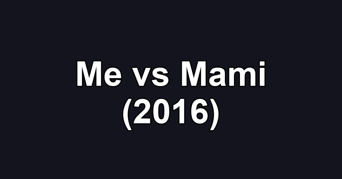 Me vs Mami (2016)