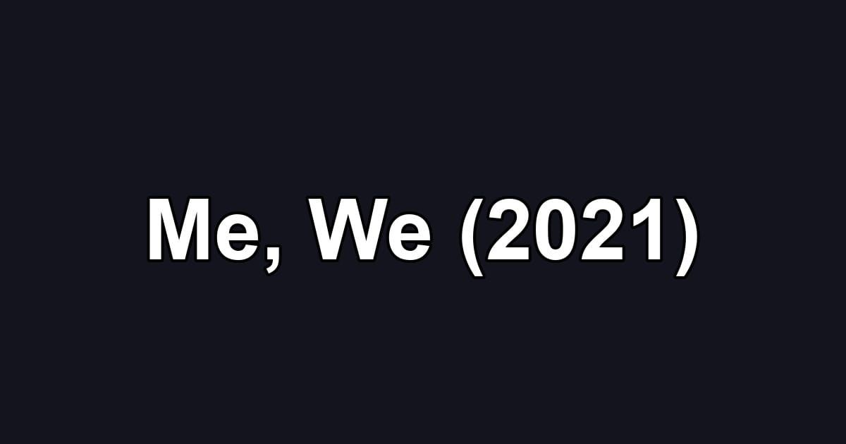 Me, We (2021)