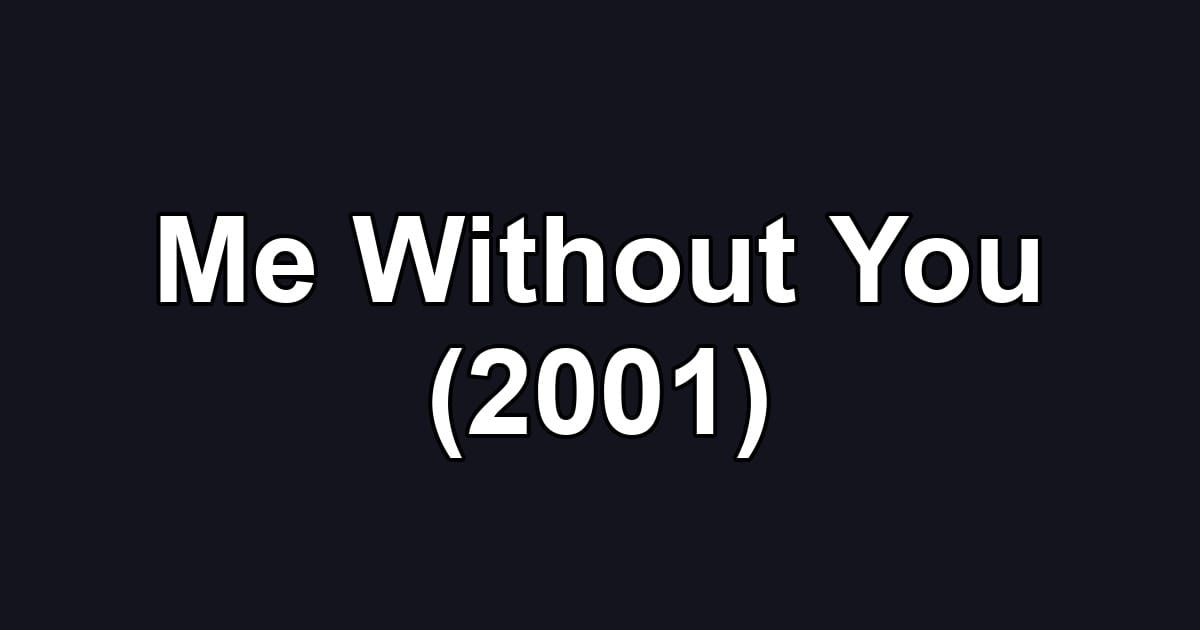 Me Without You (2001)