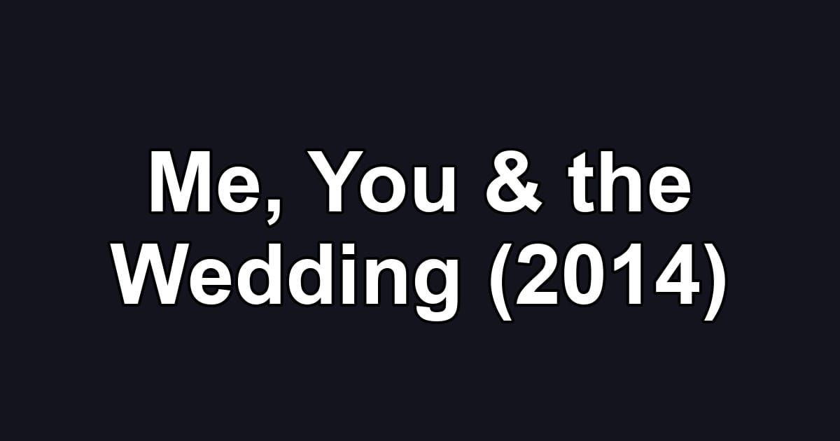 Me, You & the Wedding (2014)