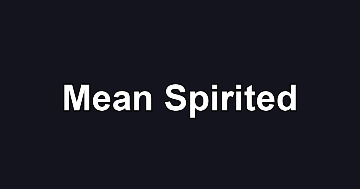 Mean Spirited