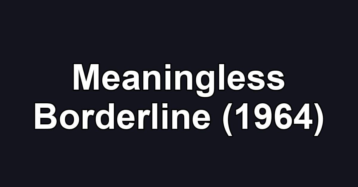 Meaningless Borderline (1964)