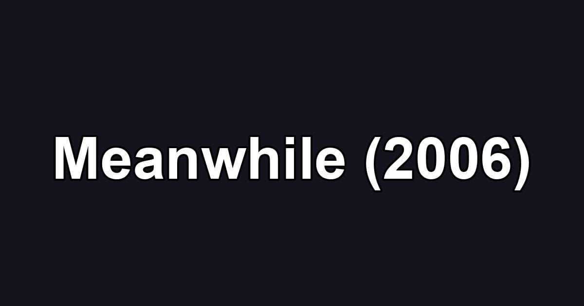 Meanwhile (2006)