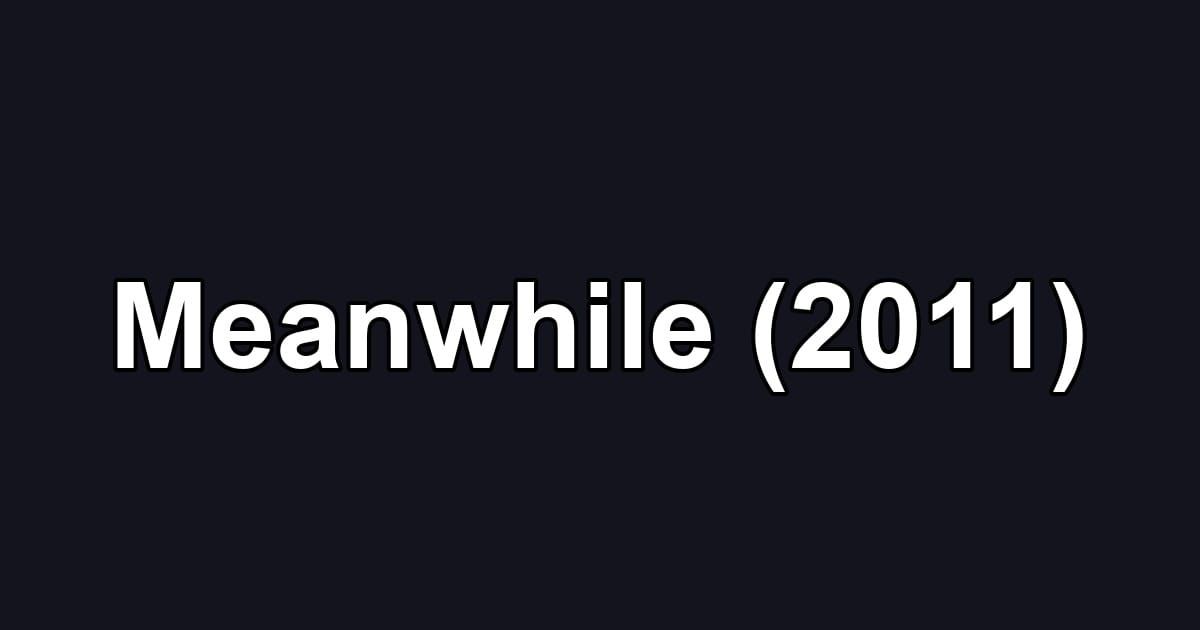 Meanwhile (2011)
