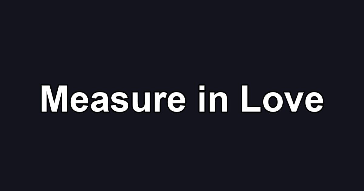 Measure in Love