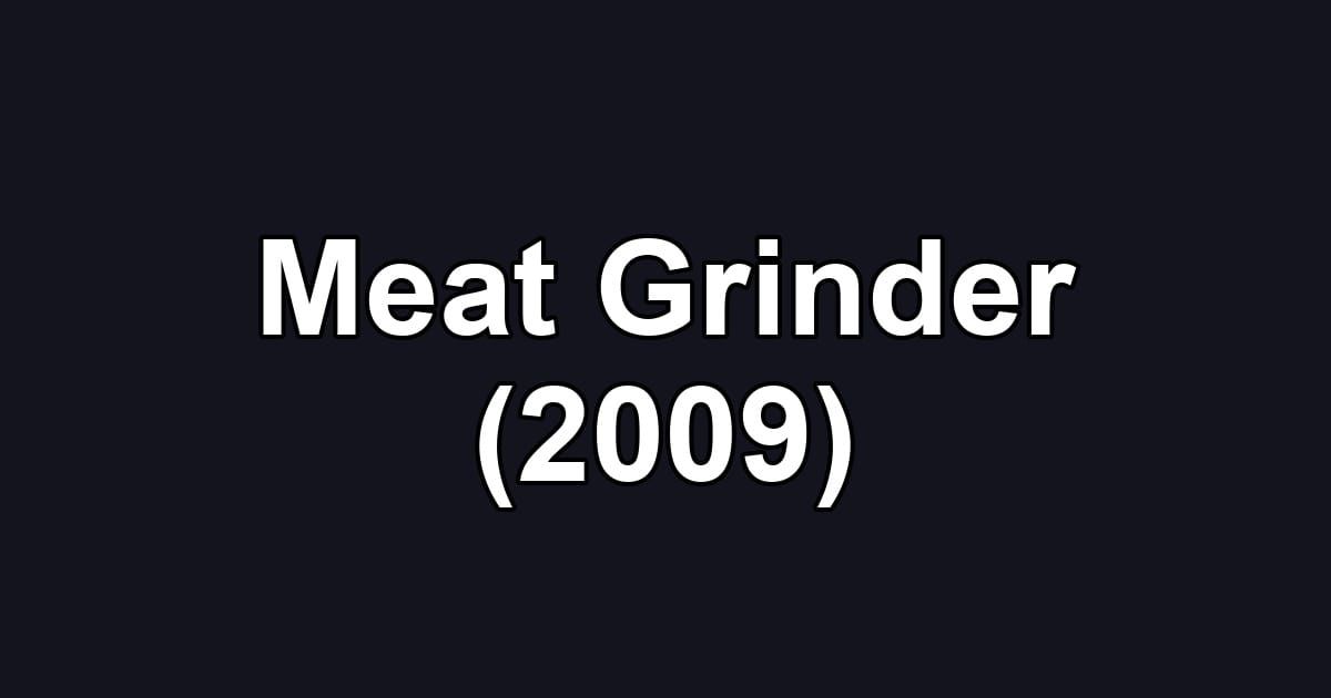Meat Grinder (2009)