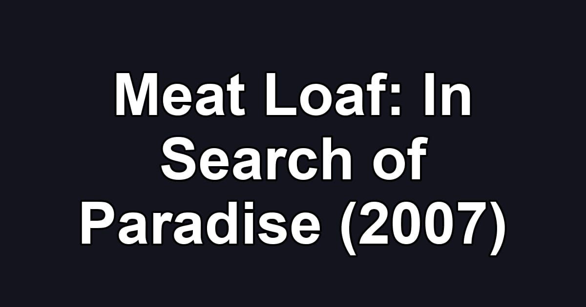 Meat Loaf: In Search of Paradise (2007)