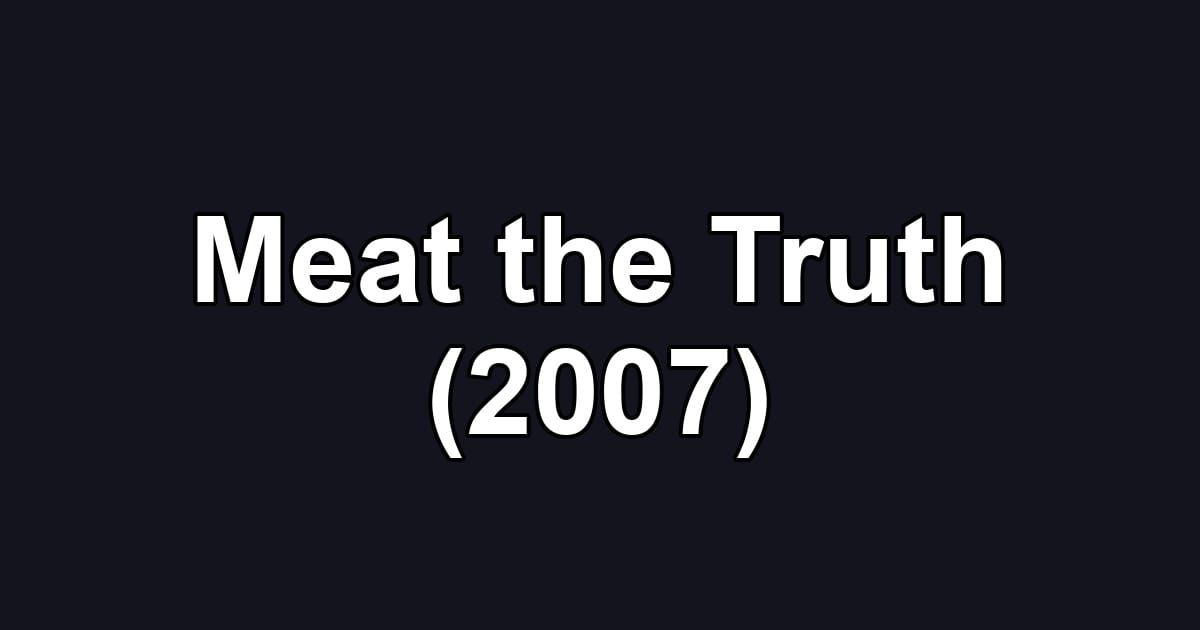 Meat the Truth (2007)