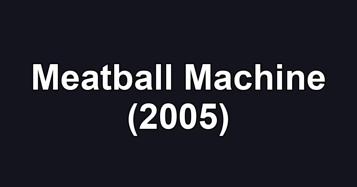 Meatball Machine (2005)