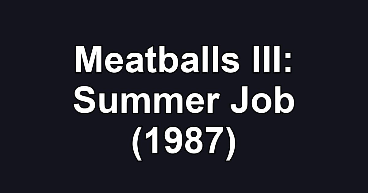 Meatballs III: Summer Job (1987)