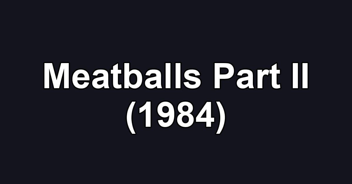 Meatballs Part II (1984)