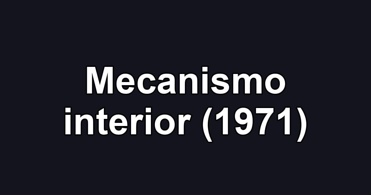 Mecanismo interior (1971)
