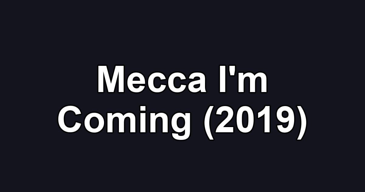 Mecca I'm Coming (2019)