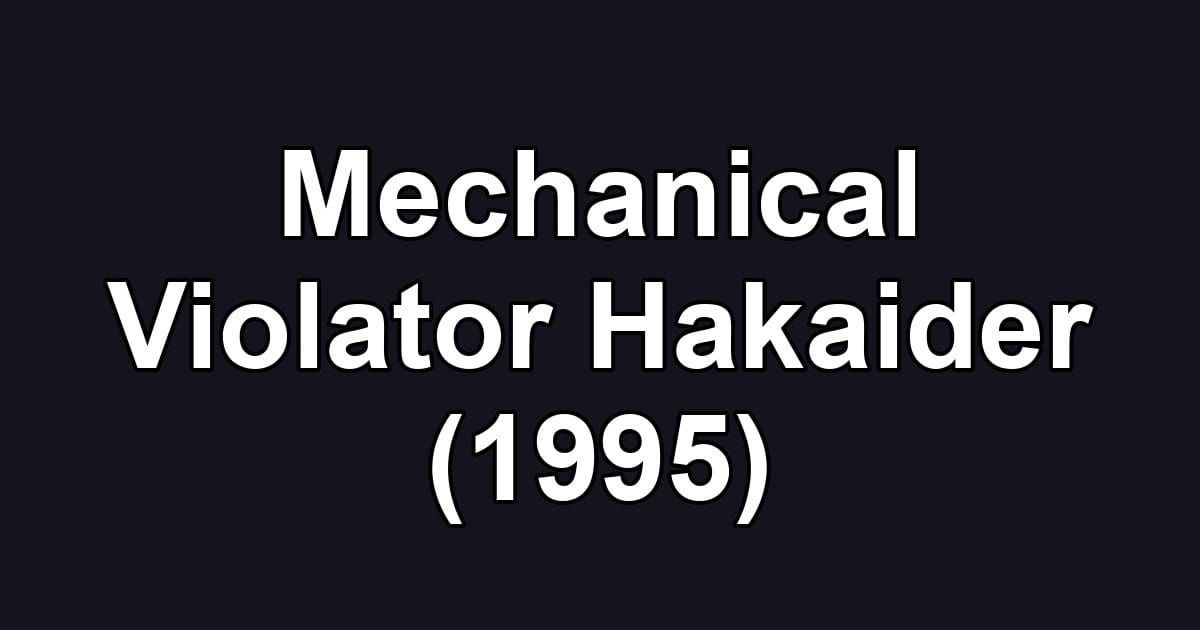 Mechanical Violator Hakaider (1995)
