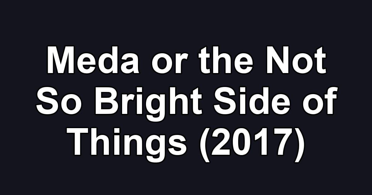 Meda or the Not So Bright Side of Things (2017)
