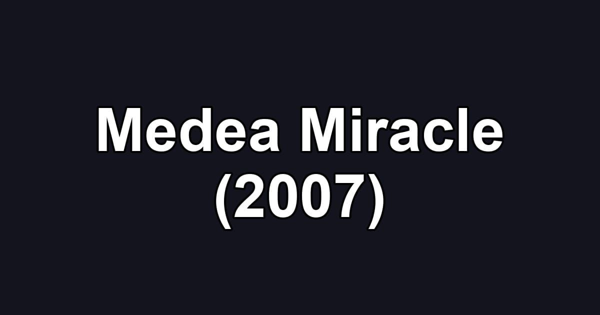 Medea Miracle (2007)