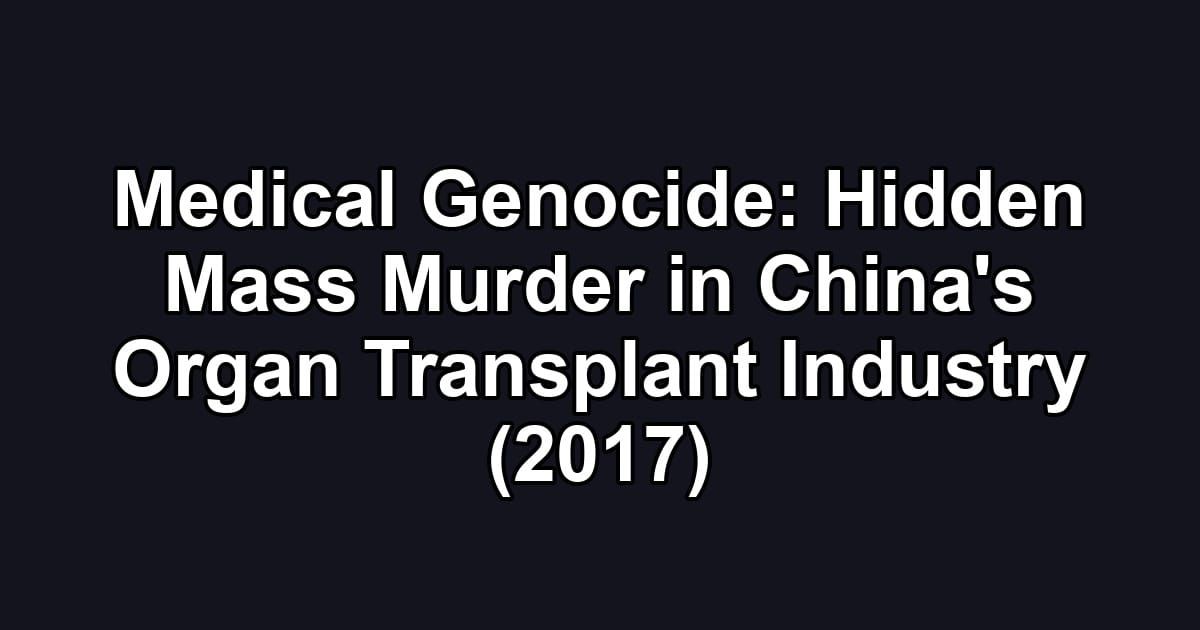 Medical Genocide: Hidden Mass Murder in China's Organ Transplant Industry (2017)