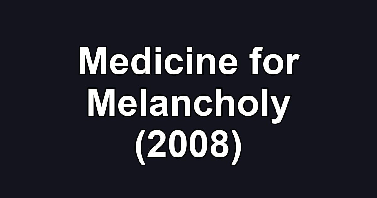Medicine for Melancholy (2008)