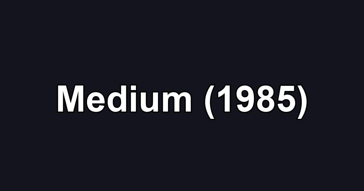 Medium (1985)