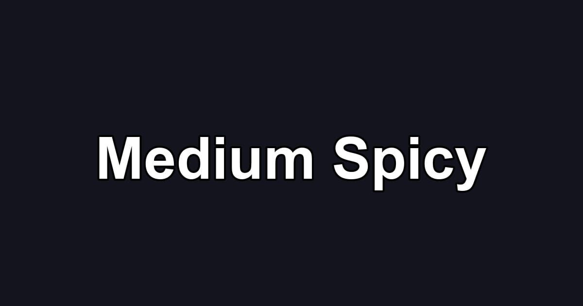 Medium Spicy