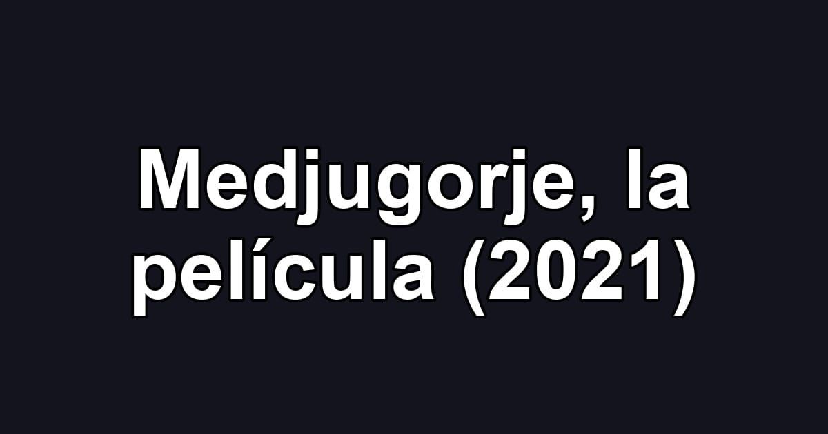 Medjugorje, la película (2021)