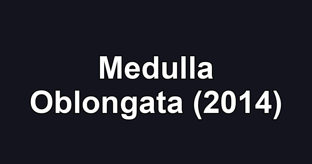 Medulla Oblongata (2014)