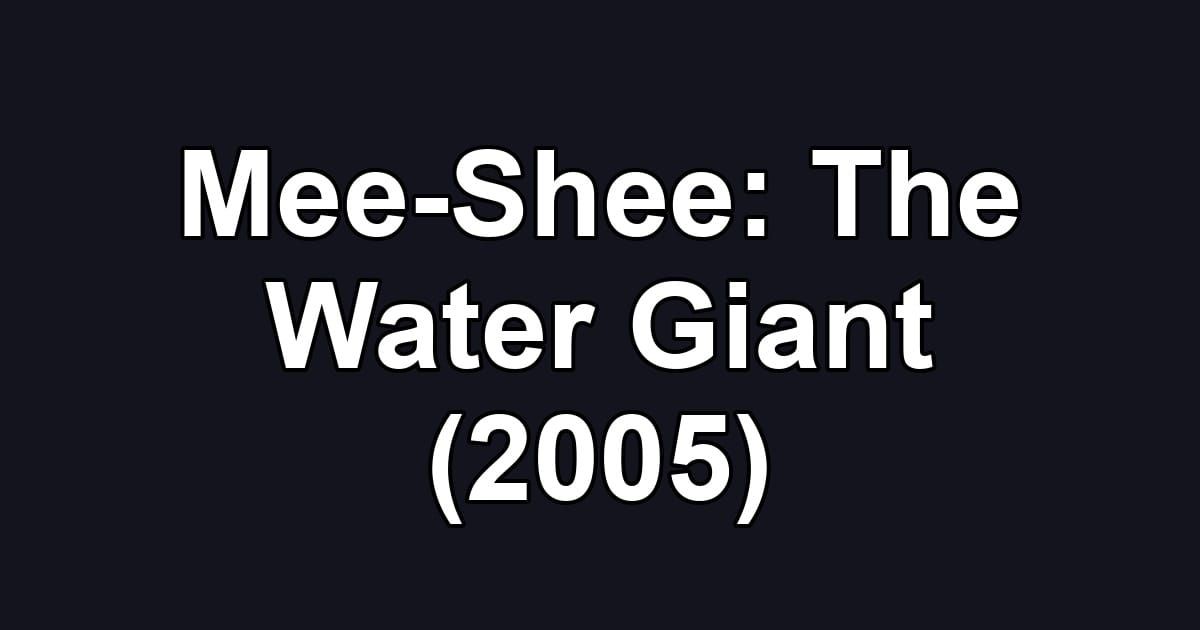 Mee-Shee: The Water Giant (2005)