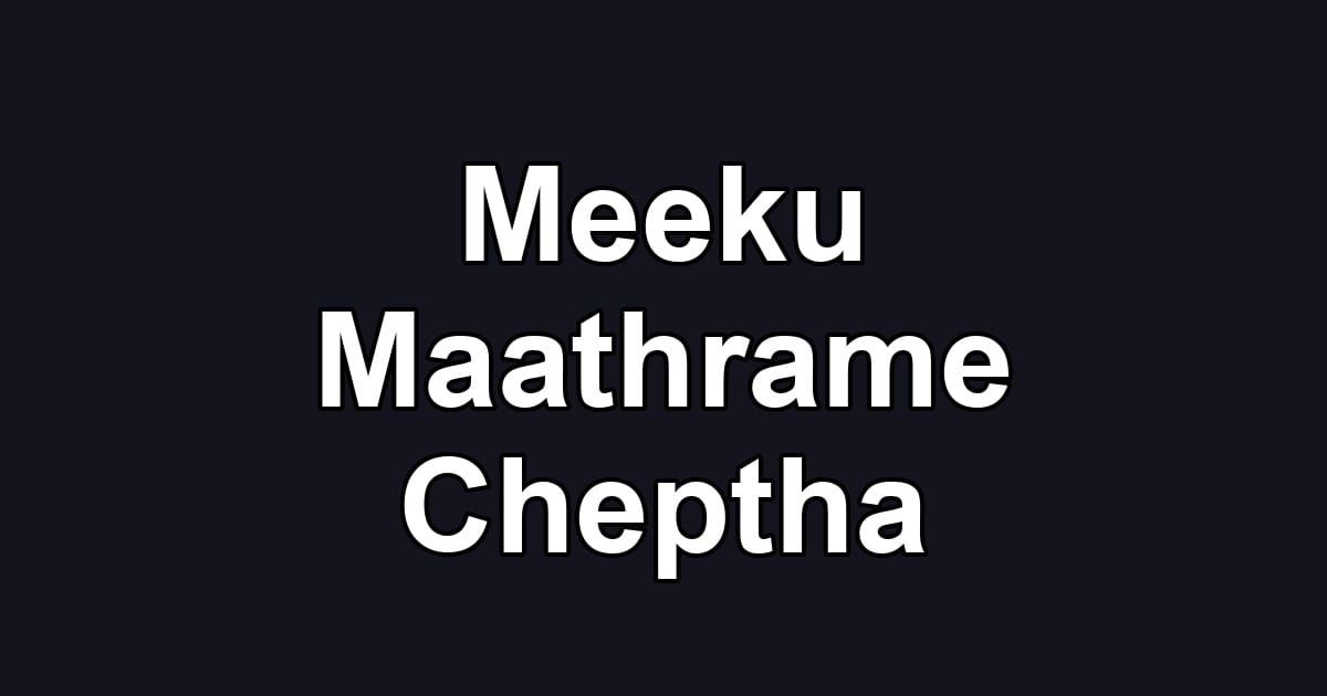 Meeku Maathrame Cheptha