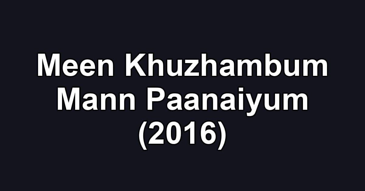 Meen Khuzhambum Mann Paanaiyum (2016)