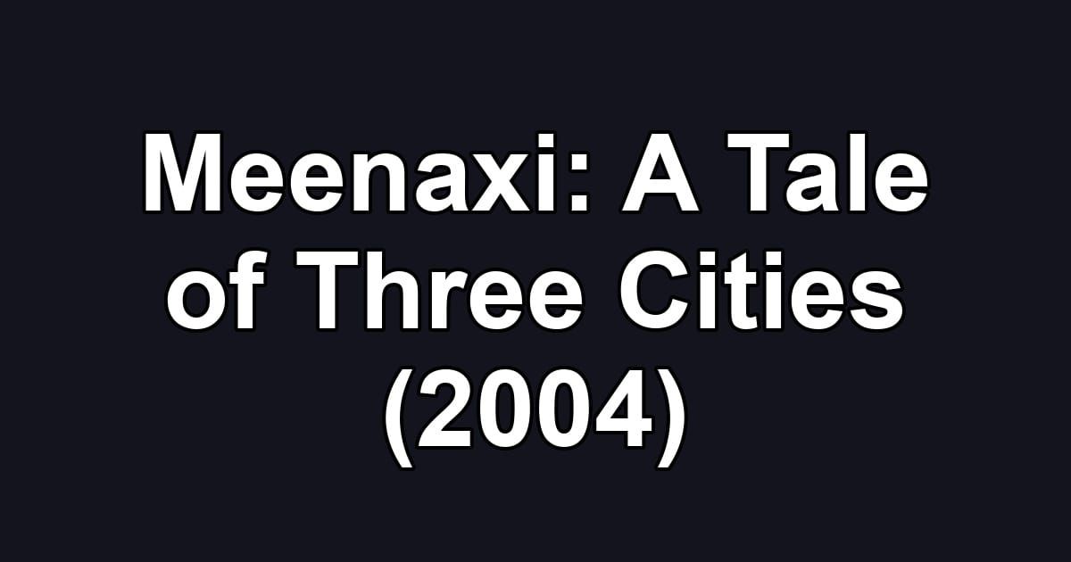 Meenaxi: A Tale of Three Cities (2004)