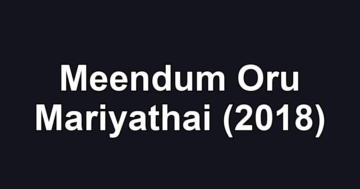 Meendum Oru Mariyathai (2018)