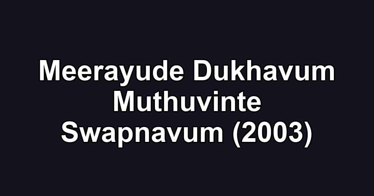 Meerayude Dukhavum Muthuvinte Swapnavum (2003)