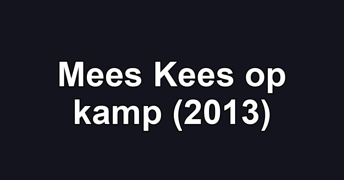 Mees Kees op kamp (2013)