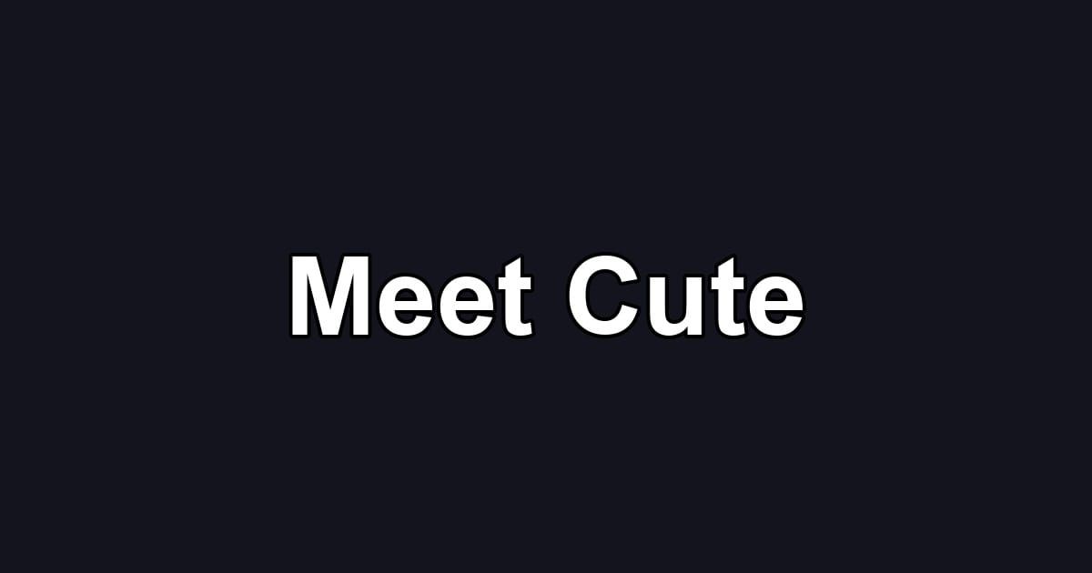 Meet Cute