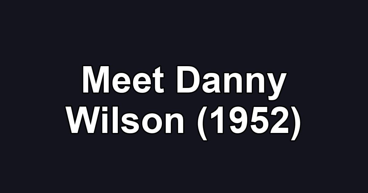 Meet Danny Wilson (1952)