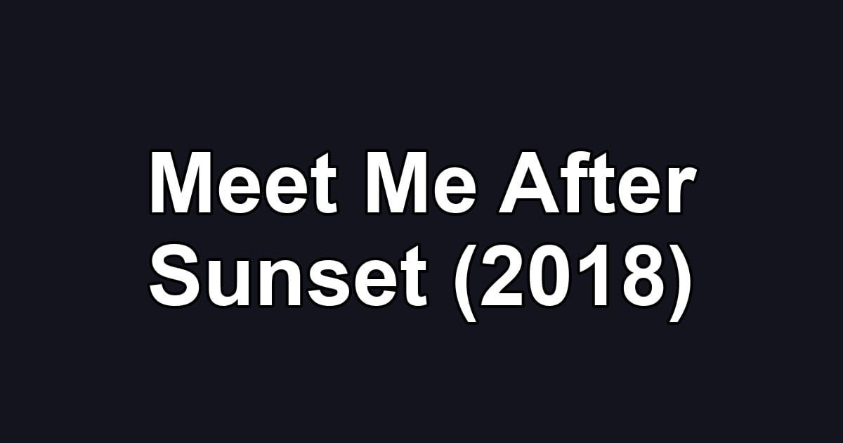 Meet Me After Sunset (2018)