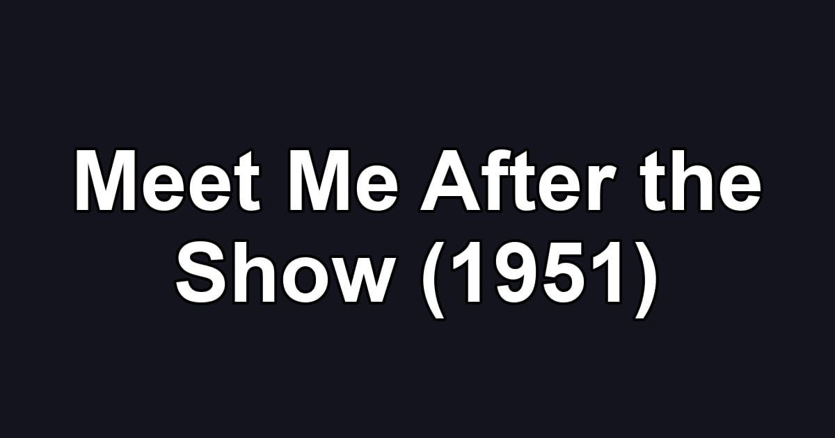 Meet Me After the Show (1951)