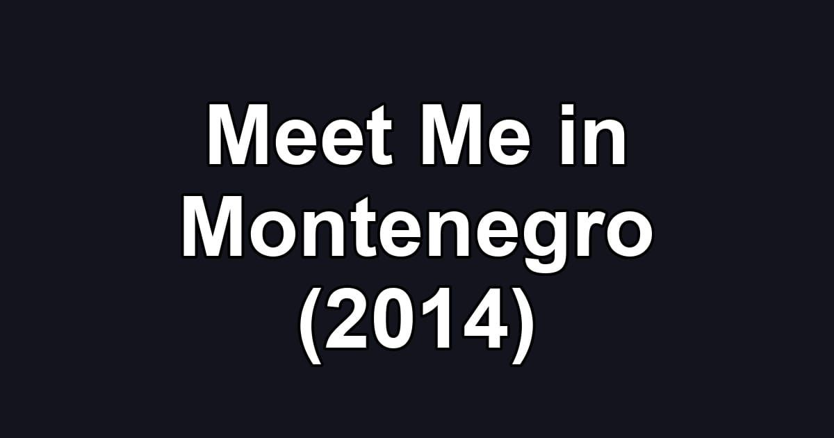 Meet Me in Montenegro (2014)