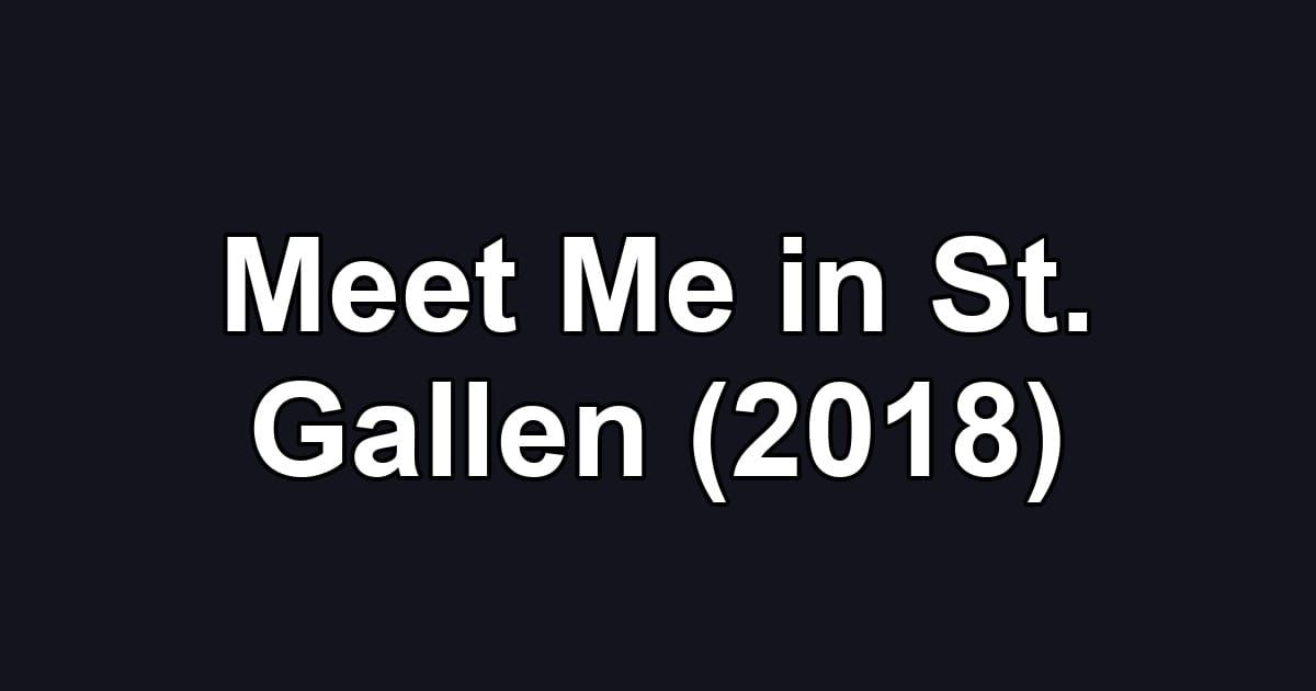 Meet Me in St. Gallen (2018)