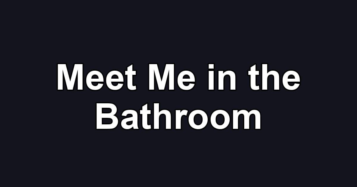 Meet Me in the Bathroom