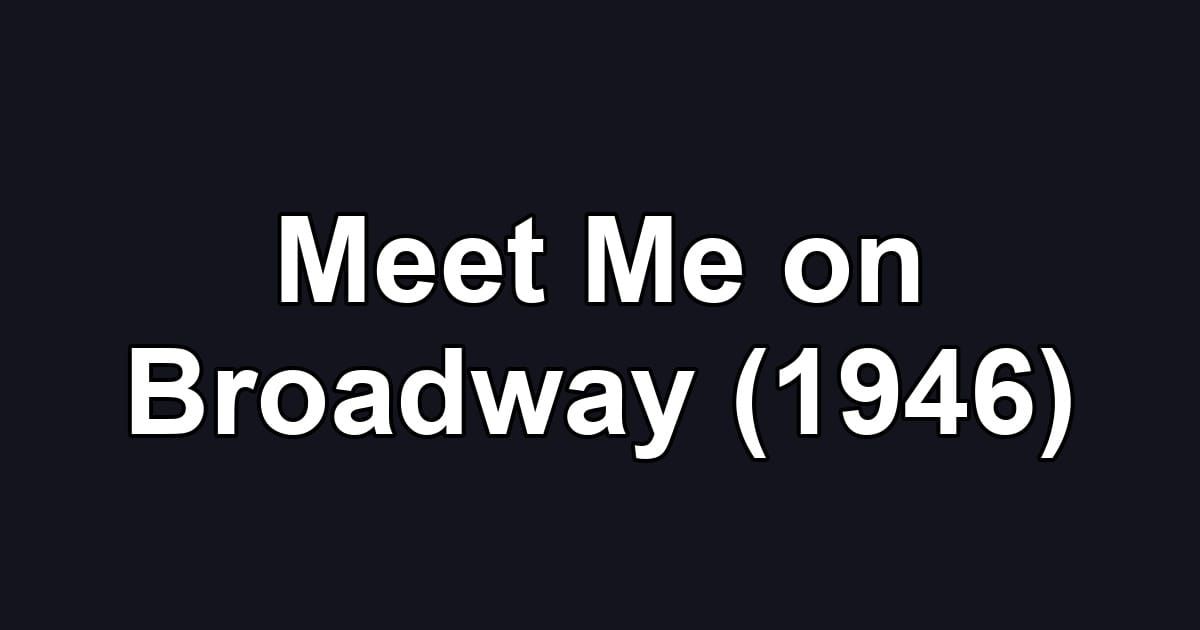 Meet Me on Broadway (1946)