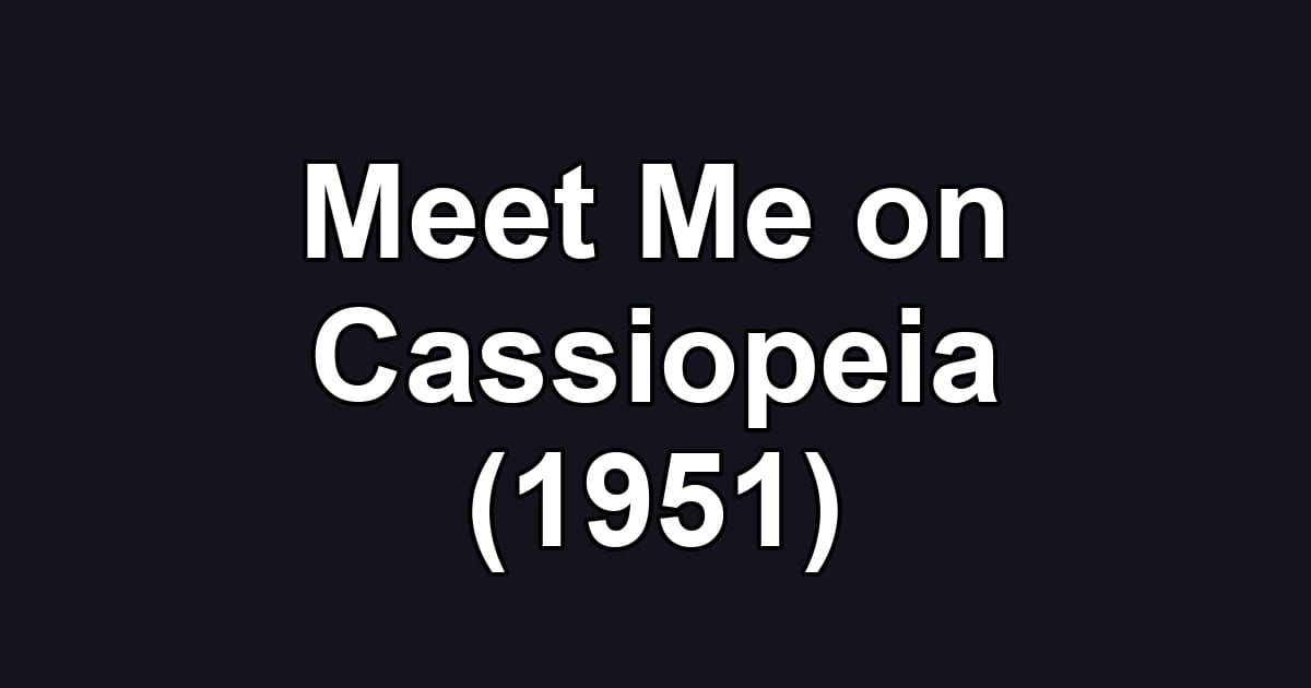 Meet Me on Cassiopeia (1951)