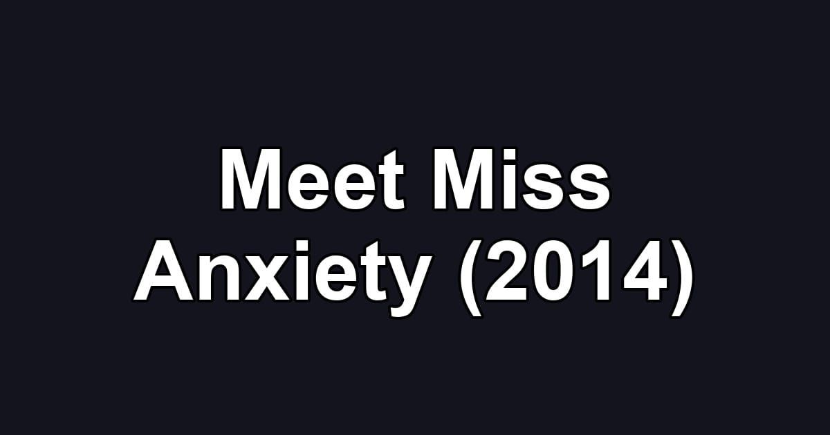 Meet Miss Anxiety (2014)