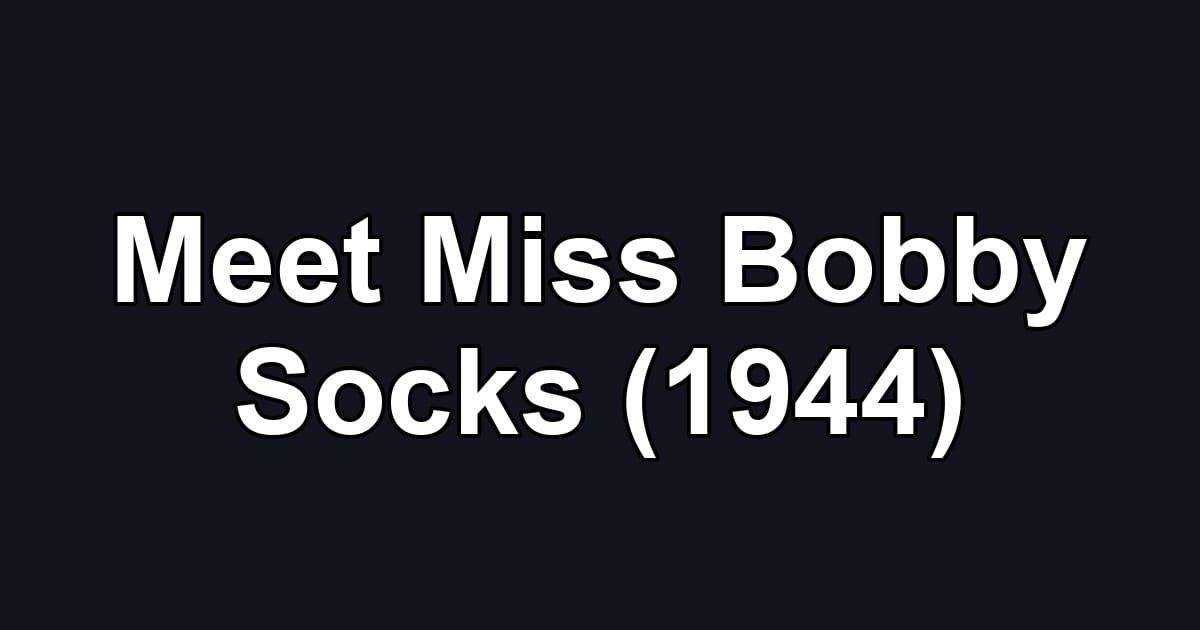 Meet Miss Bobby Socks (1944)