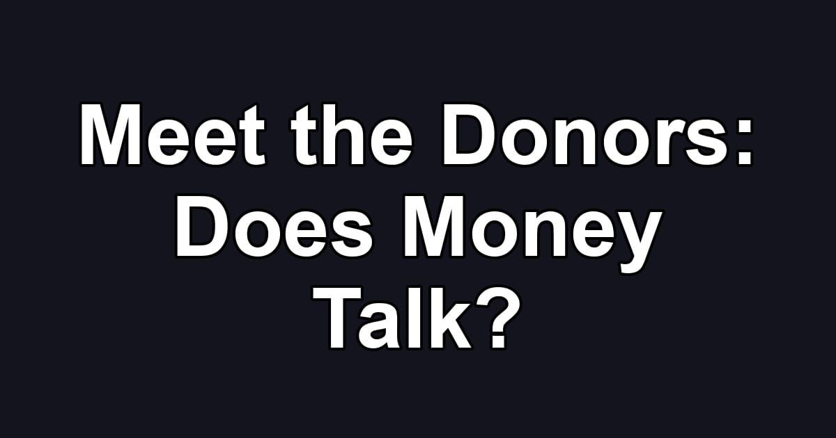 Meet the Donors: Does Money Talk?