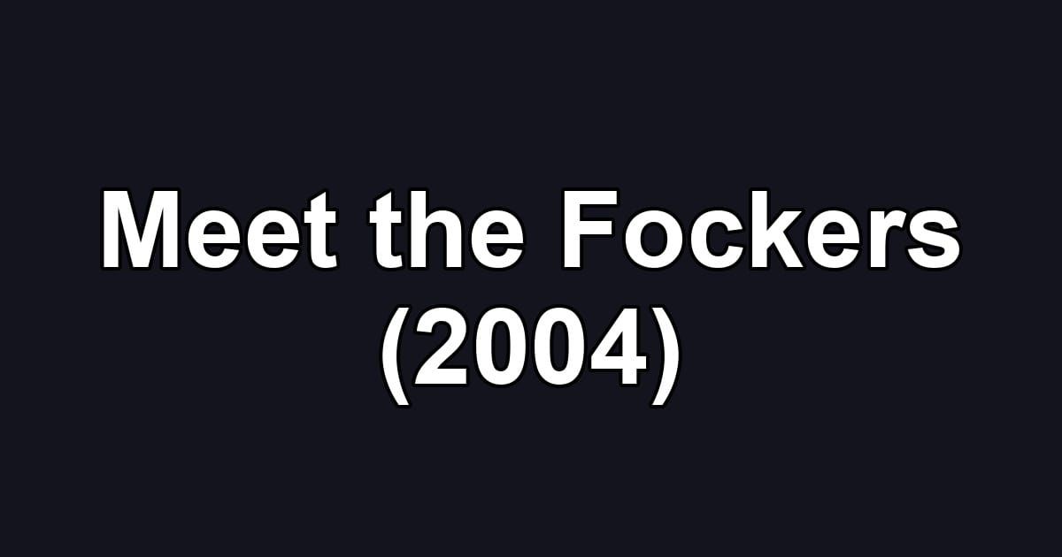Meet the Fockers (2004)