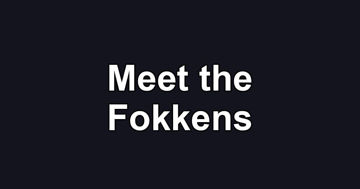Meet the Fokkens